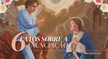 Seis fatos sobre a solenidade da Anunciação